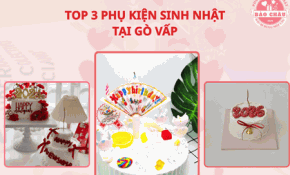 TOP 3 Phụ Kiện Sinh Nhật Được Yêu Thích Nhất Tại Gò Vấp
