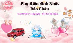 Phụ Kiện Sinh Nhật Bảo Châu: Giao Nhanh Trong Ngày & Đổi Trả Dễ Dàng